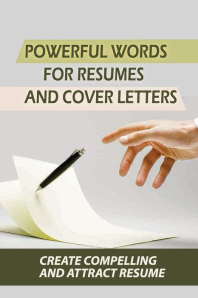 Powerful Words For Resumes And Cover Letters: Create Compelling And Attract Resume: