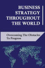 Business Strategy Throughout The World: Overcoming The Obstacles To Progress: