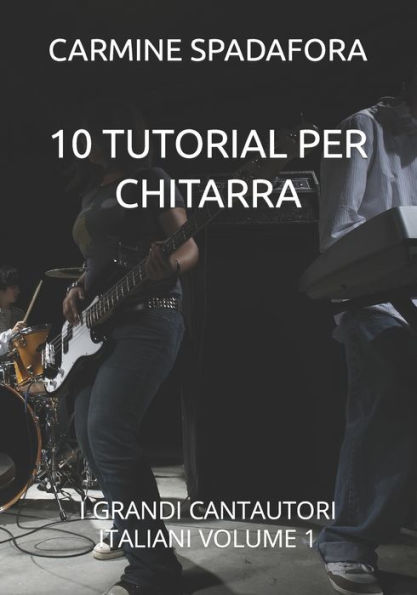 10 TUTORIAL PER CHITARRA: I GRANDI CANTAUTORI ITALIANI VOLUME 1