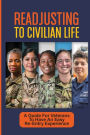 Readjusting To Civilian Life: A Guide For Veterans To Have An Easy Re-Entry Experience: