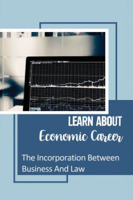 Title: Learn About Economic Career: The Incorporation Between Business And Law:, Author: Ocie Roanhorse