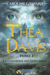Title: Théa Davis: Tome 1 - La Confrérie des sang-mêlé, Author: Caroline Gaspard