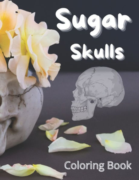 Sugar Skulls Coloring Book: New Sugar Skulls Coloring Book : All Ages Sugar Skulls Book