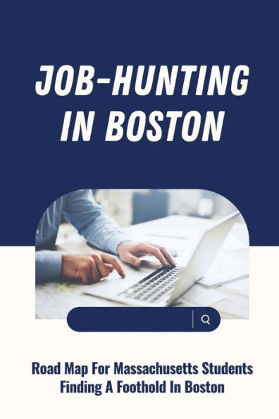 Job-Hunting In Boston: Road Map For Massachusetts Students Finding A Foothold In Boston: