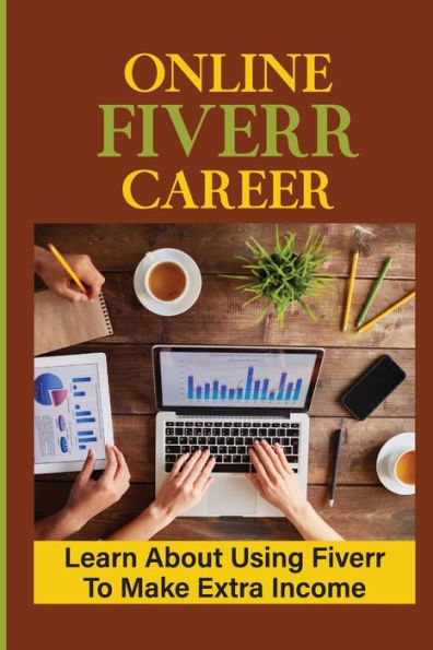 Online Fiverr Career: Learn About Using Fiverr To Make Extra Income: