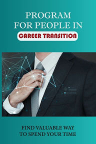 Title: Program For People In Career Transition: Find Valuable Way To Spend Your Time:, Author: Nieves Milosevich