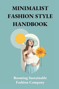 Title: Minimalist Fashion Style Handbook: Booming Sustainable Fashion Company:, Author: Jettie Thigpen