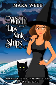 Title: Witch Lips Sink Ships, Author: Mara Webb