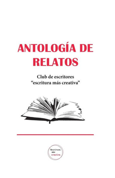 Antología de relatos: Club de escritores "Escritura más creativa"