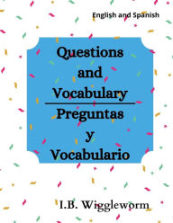 Title: Questions and Vocabulary/Preguntas y Vocabulario, Author: I. B. Wiggleworm