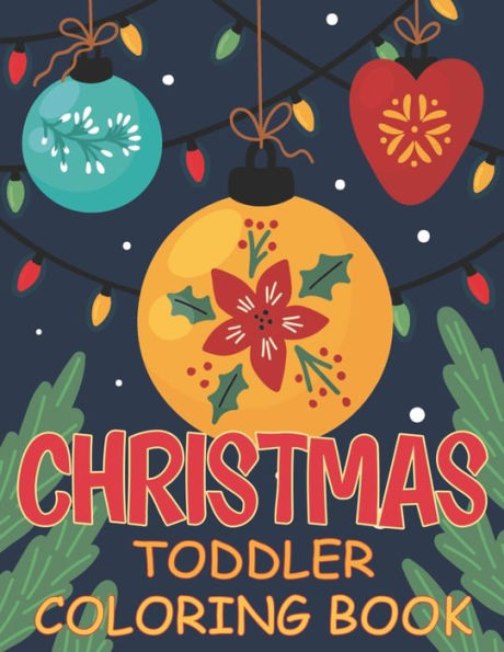 Christmas Toddler Coloring Book: Easy and Cute Christmas Holiday Coloring Designs for Children