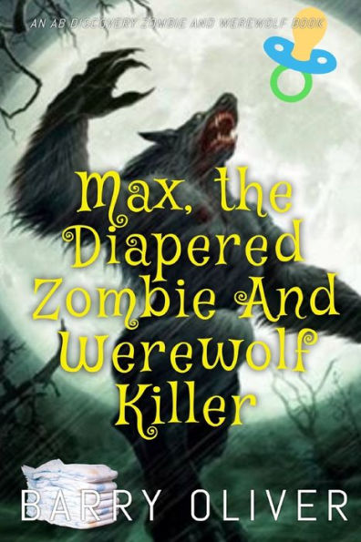 Max, The Diapered Zombie and Werewolf Killer