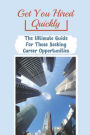 Get You Hired Quickly: The Ultimate Guide For Those Seeking Career Opportunities: