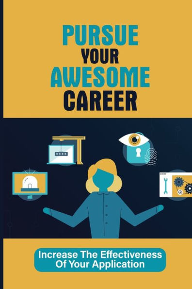 Pursue Your Awesome Career: Increase The Effectiveness Of Your Application: