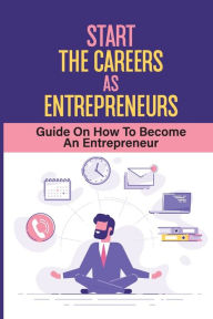 Title: Start The Careers As Entrepreneurs: Guide On How To Become An Entrepreneur:, Author: Hugo Tocco