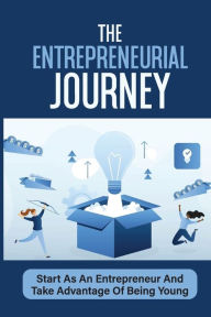 Title: The Entrepreneurial Journey: Start As An Entrepreneur And Take Advantage Of Being Young:, Author: Perry Steinbrenner