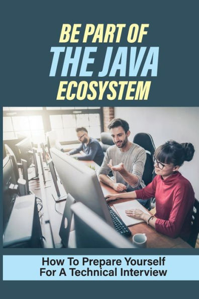 Be Part Of The Java Ecosystem: How To Prepare Yourself For A Technical Interview: