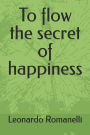 To flow the secret of happiness