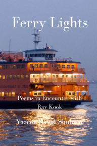 Title: Ferry Lights: Poems in Encounter with Rav Kook, Author: Yaacov David Shulman