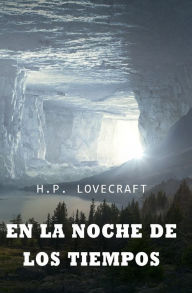Title: En la noche de los tiempos: COLECCIÓN LOVECRAFT volumen 8, Author: H. P. Lovecraft