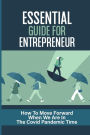 Essential Guide For Entrepreneur: How To Move Forward When We Are In The Covid Pandemic Time: