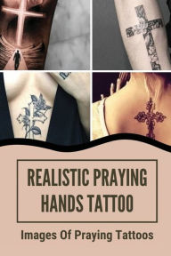 Title: Realistic Praying Hands Tattoo: Images Of Praying Tattoos:, Author: Ardell Parara