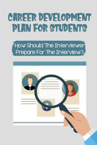 Title: Career Development Plan For Students: How Should The Interviewer Prepare For The Interview?:, Author: Vicki Vandalsen