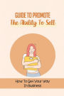 Guide To Promote The Ability To Sell: How To Get Your Way In Business: