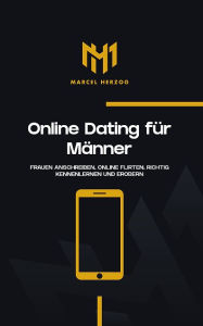 Title: Online Dating für Männer: Frauen anschreiben, online flirten, richtig kennenlernen und erobern, Author: Marcel Herzog