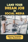 Land Your Dream Job In Social Media: Resume Template, Tips, Resources: