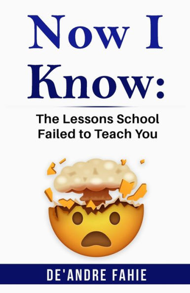 Now I Know: The Lessons School Failed to Teach You