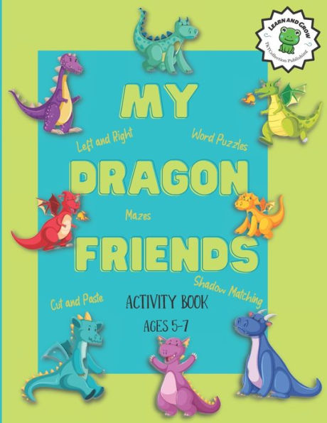 My Dragon Friends Activity Book: Ages 5-7, How Many, Left / Right, Up / Down, Mazes and More!