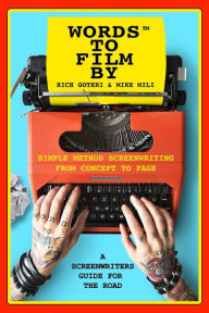 Title: Words To Film By: A Screenwriters Guide For The Road, Author: Richard John Goteri