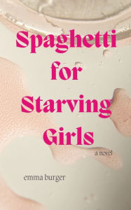 Best download book club Spaghetti for Starving Girls: A Novel 9798479236549 by  MOBI (English literature)