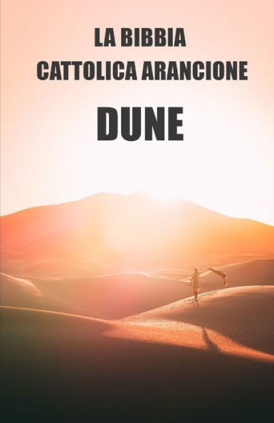 La bibbia cattolica arancione: Dune. Etica, filosofia e storia delle religioni dell'universo