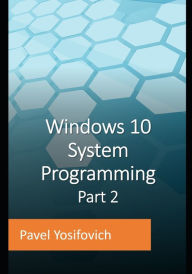 Title: Windows 10 System Programming, Part 2, Author: Pavel Yosifovich