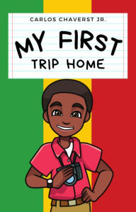 Title: My First Trip Home, Author: Carlos Chaverst