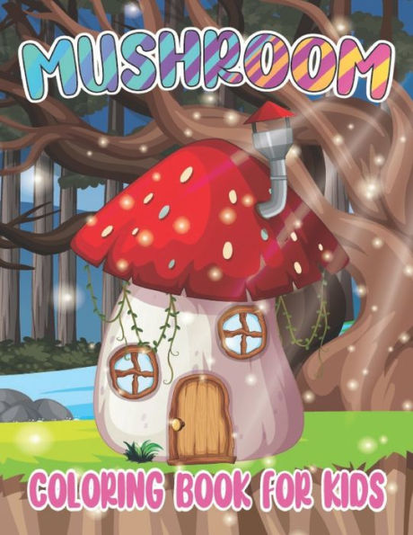 Mushroom Coloring Book For Kids: Coloring Book filled with Mashroom designs