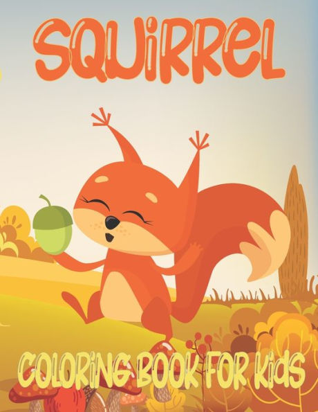 Squirrel Coloring Book For Kids: Amazing Squirrel Coloring Book For Kids & Toddlers