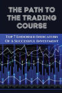 The Path To The Trading Course: Top 7 Endorsed Indicators Of A Successful Investment: