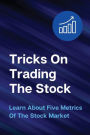 Tricks On Trading The Stock: Learn About Five Metrics Of The Stock Market: