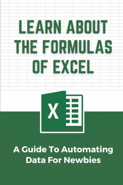 Learn About The Formulas Of Excel: A Guide To Automating Data For Newbies: