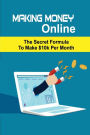 Making Money Online: The Secret Formula To Make $10k Per Month: