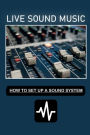 Live Sound Music: How To Set Up A Sound System: