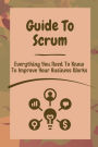 Guide To Scrum: Everything You Need To Know To Improve Your Business Works: