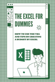 Title: The Excel For Dummies: How To Use The VBA And Tips On Creating A Budget By Excel:, Author: Sandy Blacock