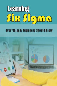 Title: Learning Six Sigma: Everything A Beginners Should Know:, Author: Abdul Dionne