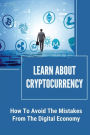 Learn About Cryptocurrency: How To Avoid The Mistakes From The Digital Economy: