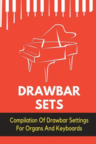 Drawbar Sets: Compilation Of Drawbar Settings For Organs And Keyboards: