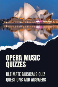 Title: Opera Music Quizzes: Ultimate Musicals Quiz Questions And Answers:, Author: Emory Boender